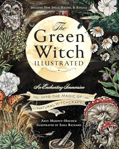 The Green Witch Illustrated: An Enchanting Immersion Into the Magic of Natural Witchcraft - Hardcover