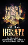 Hekate: The Ultimate Guide to Understanding the Goddess of Witchcraft and Ancient Greek Magic - Hardcover