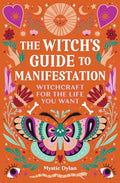 The Witch's Guide to Manifestation: Witchcraft for the Life You Want - Paperback