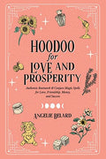 Hoodoo for Love and Prosperity: Authentic Rootwork & Conjure Magic Spells for Love, Friendship, Money, and Success - Paperback
