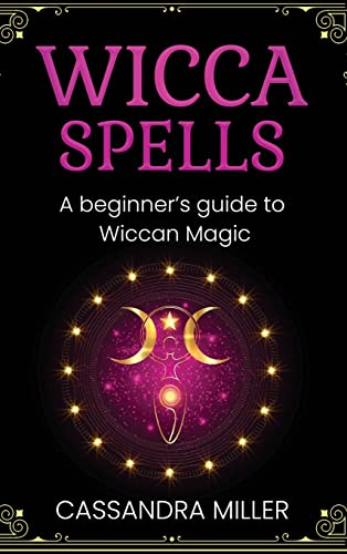 Wicca Spells: A Beginner's Guide to Wiccan Magic - Hardcover