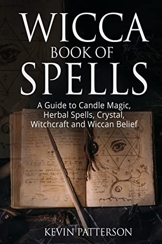 Wicca Book of Spells: A Guide to Candle Magic, Herbal Spells, Crystal, Witchcraft and Wiccan Belief - Paperback