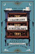 The Dabbler's Guide to Witchcraft: Seeking an Intentional Magical Path - Paperback
