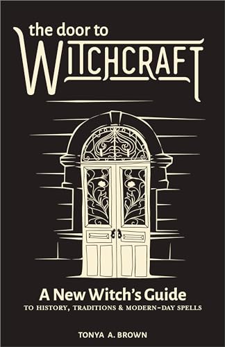 The Door to Witchcraft: A New Witch's Guide to History, Traditions, and Modern-Day Spells - Hardcover