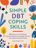 Simple Dbt Coping Skills: 75 Ways to Live Mindfully, Regulate Emotions, Manage Distress, and Improve Relationships - Paperback