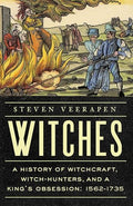 Witches: A History of Witchcraft, Witch-Hunters, and a King's Obsession: 1562-1735 - Hardcover