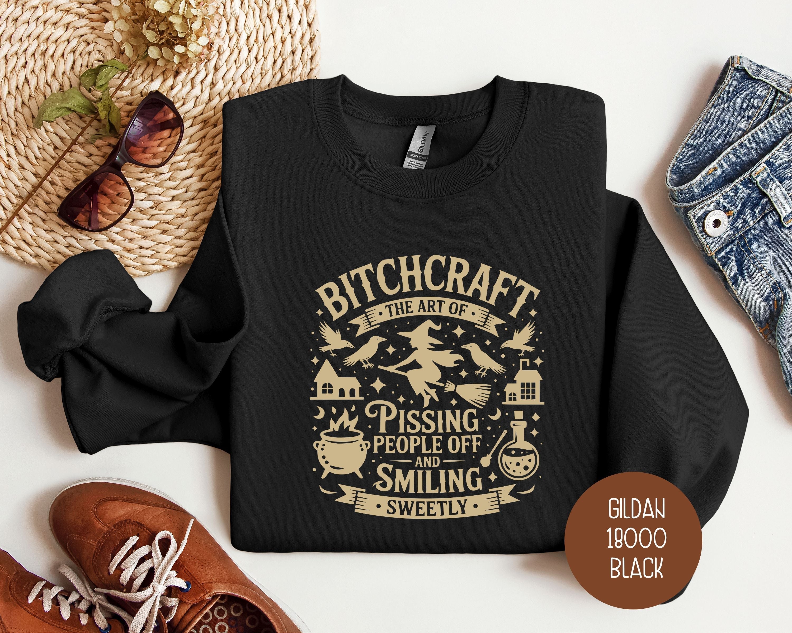 Bitchcraft: Art of Pissing People Off and Smiling Sweetly Sweatshirt
